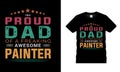 IÃ¢â¬â¢m A Proud Dad Of A Freaking Awesome Painter t shirt design, vector, typography, eps 10, print, template, dad t shirt design